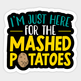 I'M Here For The Mashed Potato Vegan Spud Sticker